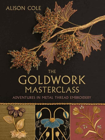 Book: The Goldwork Masterclass: Adventures In Metal Thread Embroidery