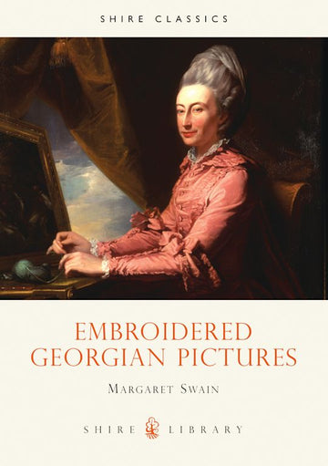 Shire Book: Embroidered Georgian Pictures