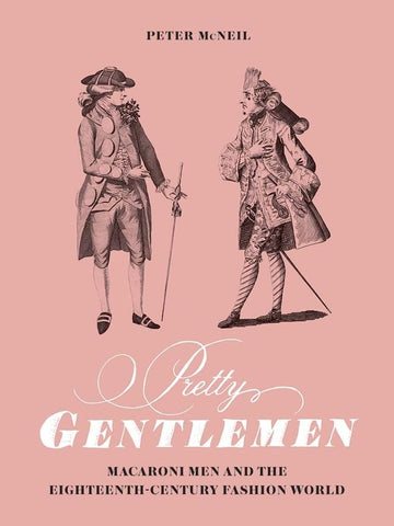 Book: Pretty Gentlemen - Macaroni Men & the Eighteenth Century Fashion World