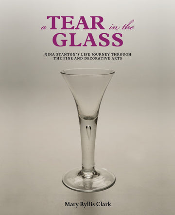Book: A Tear in the Glass: Nina Stanton’s life journey through the fine and decorative arts by Mary Ryllis Clark