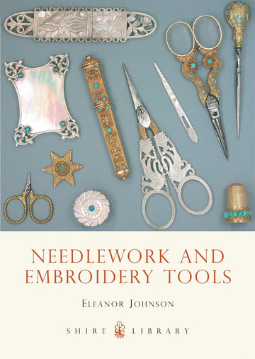 Shire Book: Needlework and Embroidery Tools