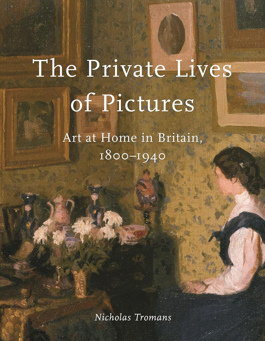 Book: The Private Lives of Pictures - Art at Home in Britain 1800 - 1940