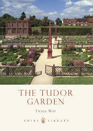 Shire Book: The Tudor Garden 1485 - 1603